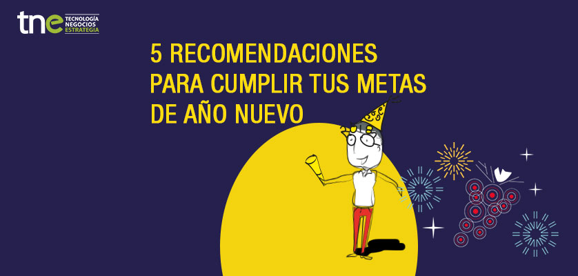 5 RECOMENDACIONES PARA CUMPLIR TUS METAS DE AÑO NUEVO - Revista TNE ...